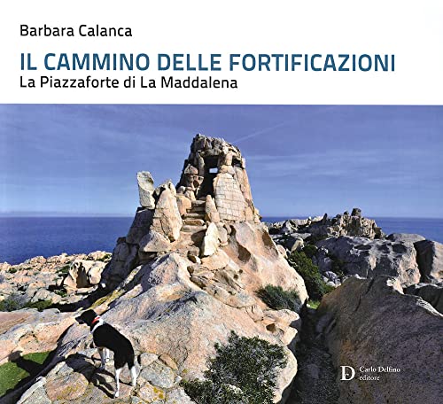 Il Cammino Delle Fortificazioni. La Piazzaforte Di La Maddalena