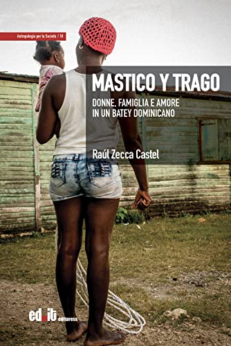 Mastico Y Trago. Donne, Famiglia E Amore In Un Batey Dominicano