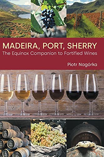 Madeira, Port, Sherry: The Equinox Companion To Fortified Wines