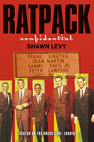 Rat Pack Confidential: Frank, Dean, Sammy, Peter,Joey & The Last Great Showbix Party
