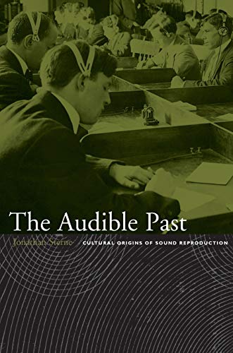 The Audible Past: Cultural Origins Of Sound Reproduction