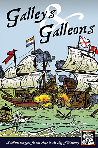 Galleys And Galleons: A Tabletop Wargame For Wee Ships In The Age Of Discovery: Volume 1