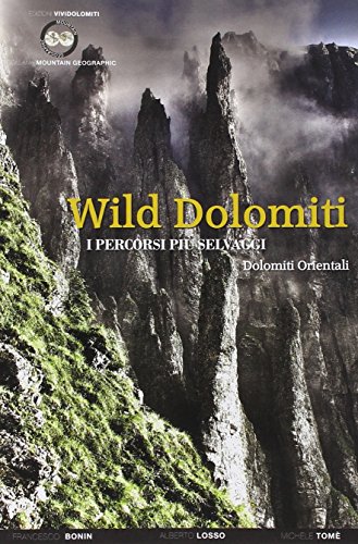 Wild Dolomiti. I Percorsi Più Selvaggi. Dolomiti Orientali