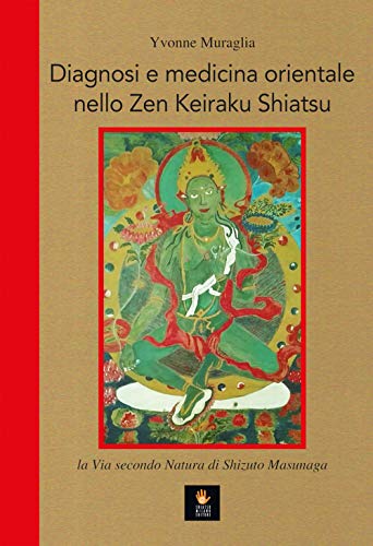 Diagnosi E Medicina Orientale Nello Zen Keiraku Shiatsu. La Via Secondo Natura Di Shizuto Masunaga