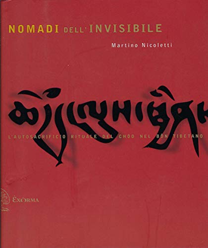 Nomadi Dell'Invisibile. L'Autosacrificio Rituale Nel Chöd Nel Bön Tibetano