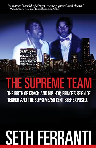 The Supreme Team: The Birth Of Crack And Hip-Hop, Prince'S Reign Of Terror And The Supreme/50 Cent Beef Exposed