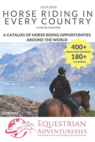 Horse Riding In Every Country: A Travel Guide To Horse Riding Vacations & Holiday Destinations Around The World On Horseback (Horse Guide Book)