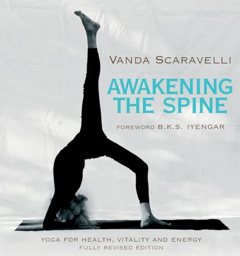 Awakening The Spine: Yoga For Health, Vitality And Energy: Stress Free Yoga For Health, Vitality And Energy