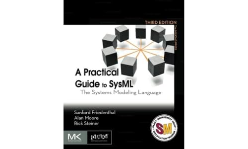 A Practical Guide To Sysml: The Systems Modeling Language