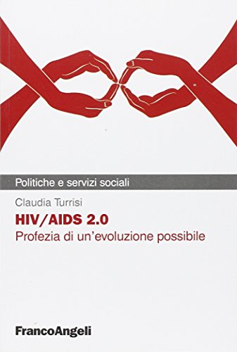 Hiv/Aids 2.0. Profezia Di Un'Evoluzione Possibile