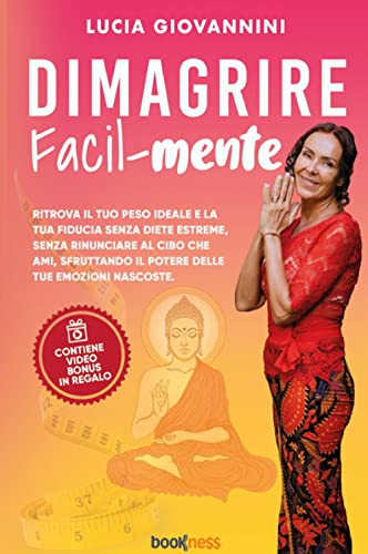 Dimagrire Facil-Mente: Ritrova Il Tuo Peso Ideale E La Tua Fiducia Senza Diete Estreme, Senza Rinunciare Al Cibo Che Ami, Sfruttando Il Potere Delle T