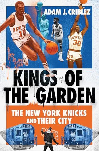 Kings Of The Garden: The New York Knicks And Their City
