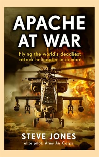Apache At War: Inside The Cockpit Of The World'S Deadliest Combat Helicopter