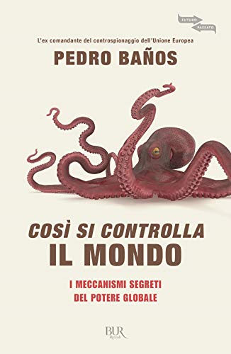 Così Si Controlla Il Mondo. I Meccanismi Segreti Del Potere Globale