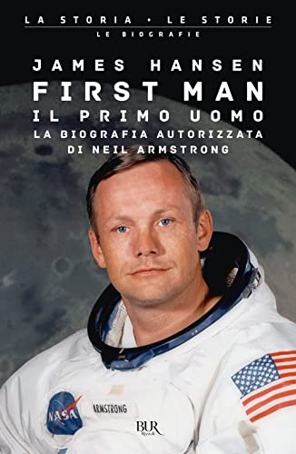 First Man. Il Primo Uomo. La Biografia Autorizzata Di Neil Armstrong