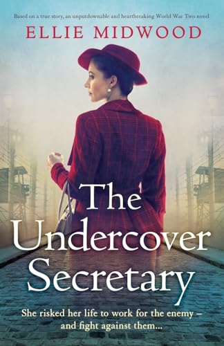 The Undercover Secretary: Based On A True Story, An Unputdownable And Heartbreaking World War Two Novel