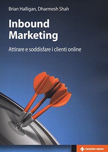 Inbound Marketing. Attirare E Soddisfare I Clienti Online
