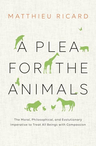 A Plea For The Animals: The Moral, Philosophical, And Evolutionary Imperative To Treat All Beings With Compassion