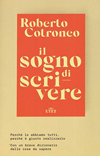 Il Sogno Di Scrivere. Perché Lo Abbiamo Tutti. Perché È Giusto Realizzarlo