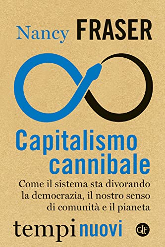 Capitalismo Cannibale. Come Il Sistema Sta Divorando La Democrazia, Il Nostro Senso Di Comunità E Il Pianeta