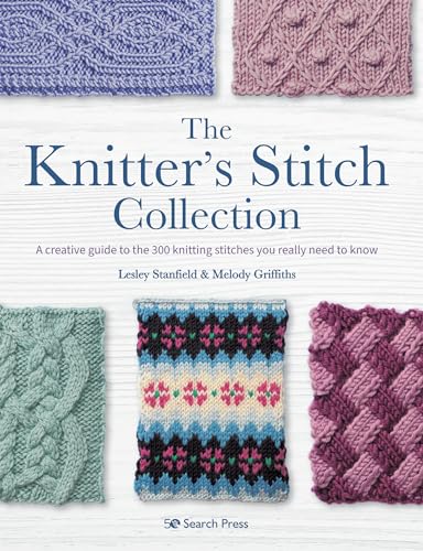 The Knitter'S Stitch Collection: A Creative Guide To The 300 Knitting Stitches You Really Need To Know