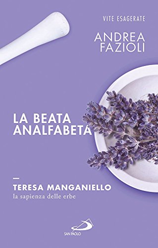 La Beata Analfabeta. Teresa Manganiello, La Sapienza Delle Erbe