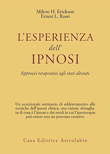 L'Esperienza Dell'Ipnosi. Approcci Terapeutici Agli Stati Alterati