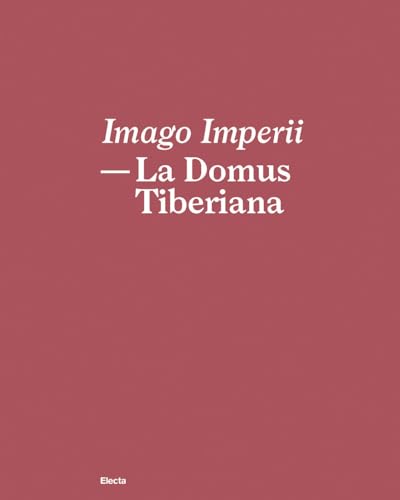 Imago Imperii. La Domus Tiberiana. Ediz. Italiana E Inglese