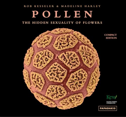 Pollen: The Hidden Sexuality Of Flowers: The Hidden Sexuality Of Plants