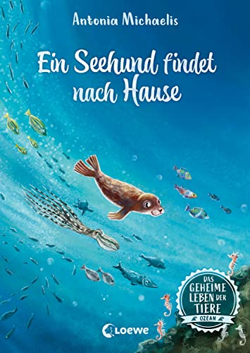 Das Geheime Leben Der Tiere (Ozean) - Ein Seehund Findet Nach Hause: Erlebe Die Tierwelt Und Die Geheimnisse Des Meeres Wie Noch Nie Zuvor - Kinderbuc