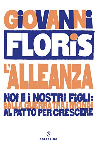 L'Alleanza. Noi E I Nostri Figli: Dalla Guerra Tra I Mondi Al Patto Per Crescere