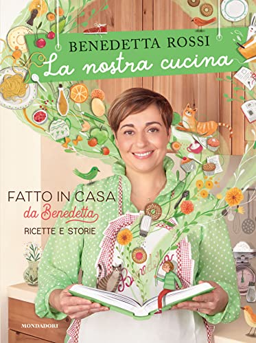 La Nostra Cucina. Fatto In Casa Da Benedetta Ricette E Storie