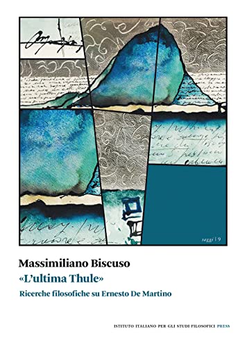 «L'Ultima Thule». Ricerche Filosofiche Su Ernesto De Martino