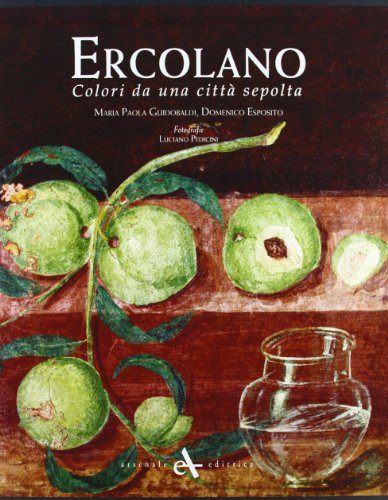 Ercolano. Colori Da Una Città Sepolta. Ediz. Illustrata