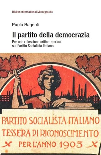 Il Partito Della Democrazia. Per Una Riflessione Critico-Storica Sul Partito Socialista Italiano