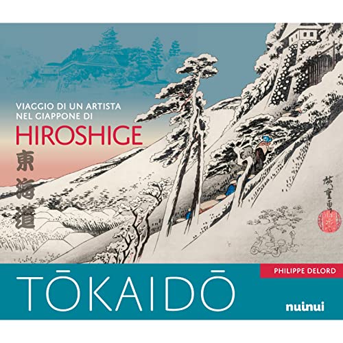 Tokaido. Viaggio Di Un Artista Nel Giappone Di Hiroshige. Ediz. A Colori