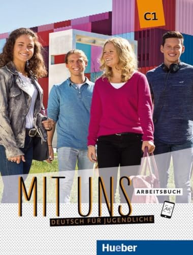 Mit Uns. Deutsch Für Jugendliche. Arbeitsbuch. C1. Per Il Triennio Delle Scuole Superiori. Con E-Book. Con Espansione Online: Deutsch Für Jugendliche.