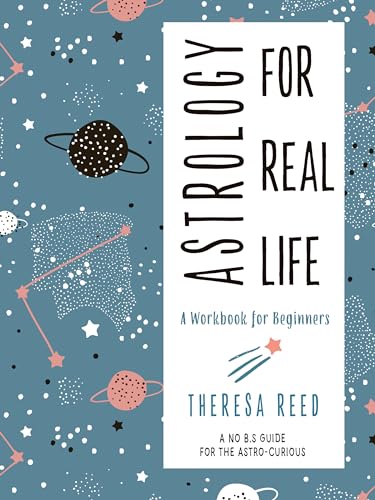 Astrology For Real Life: A Workbook For Beginners: A No Bs Guide For The Astro-Curious