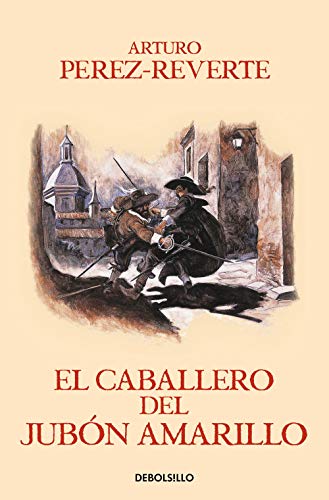 El Caballero Del Jubon Amarillo / The Man In The Yellow Doublet (Captain Alatriste Series, Book 5)