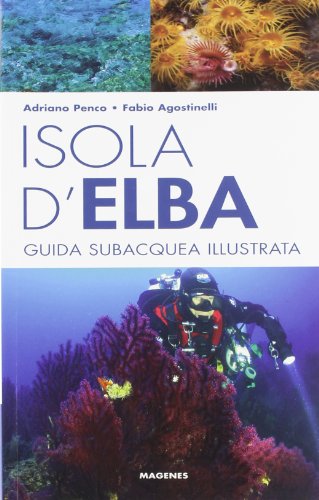 Isola D'Elba. Guida Subacquea Illustrata