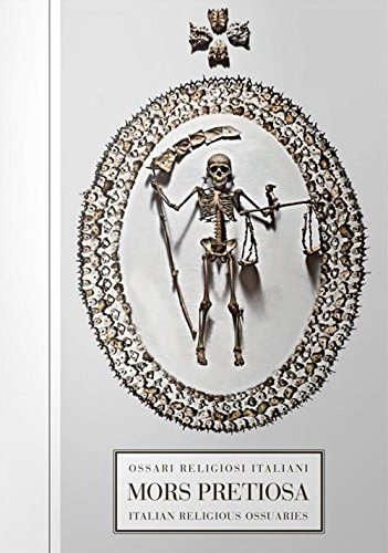 Mors Pretiosa. Ossari Religiosi Italiani-Italian Religious Ossuaries. Ediz. Bilingue