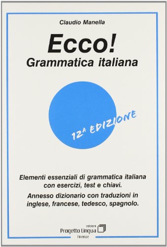Ecco! Grammatica Italiana. Elementi Essenziali Di Grammatica Italiana Con Esercizi, Test E Chiavi. Con Dizionario Multilingue