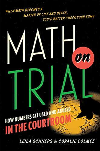 Math On Trial: How Numbers Get Used And Abused In The Courtroom