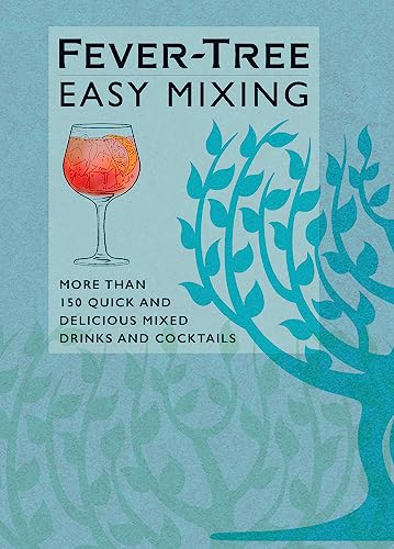 Fever-Tree Easy Mixing: More Than 150 Quick And Delicious Mixed Drinks And Cocktails