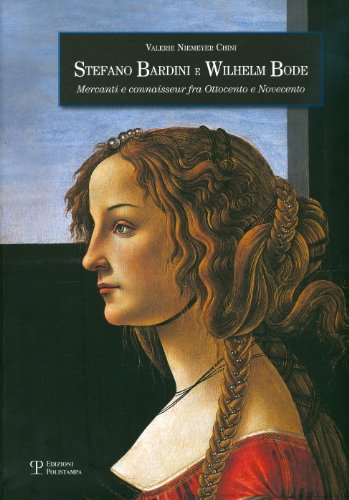Stefano Bardini E Wilhem Bode. Mercanti E Connaisseur Fra Ottocento E Novecento