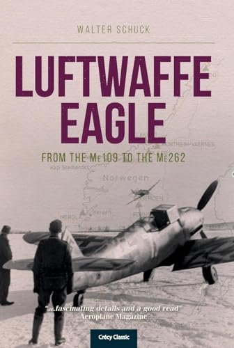 Luftwaffe Eagle: From The Me 109 To The Me 262