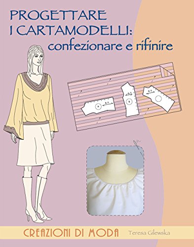 Progettare I Cartamodelli: Confezionare E Rifinire