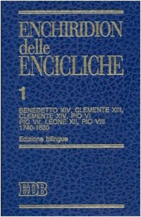Enchiridion Delle Encicliche. Ediz. Bilingue. Benedetto Xiv, Clemente Xiii, Clemente Xiv, Pio Vi, Pio Vii, Leone Xii, Pio Viii (1740-1830) (Vol. 1): .