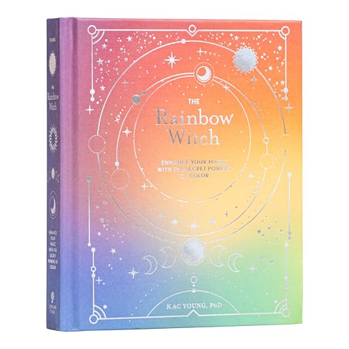 The Rainbow Witch: Enhance Your Magic With The Secret Powers Of Color