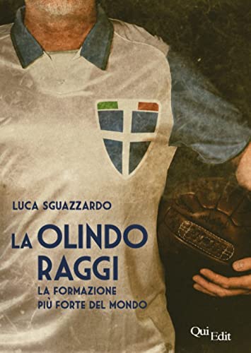 La Olindo Raggi. La Storia Della «Formazione Più Forte Del Mondo»